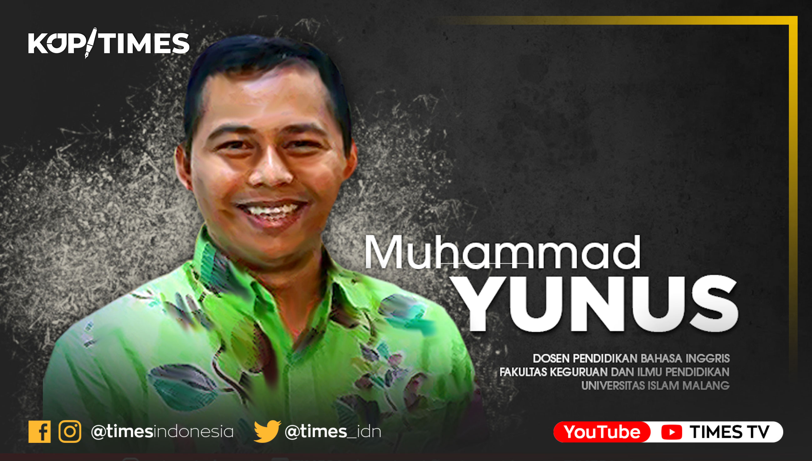 Muhammad Yunus, Dosen Pendidikan Bahasa Inggris Magister Pendidikan Bahasa Inggris Program Pascasarjana Universitas Islam Malang (UNISMA), Anggota Dewan Pendidikan Propinsi Jawa Timur