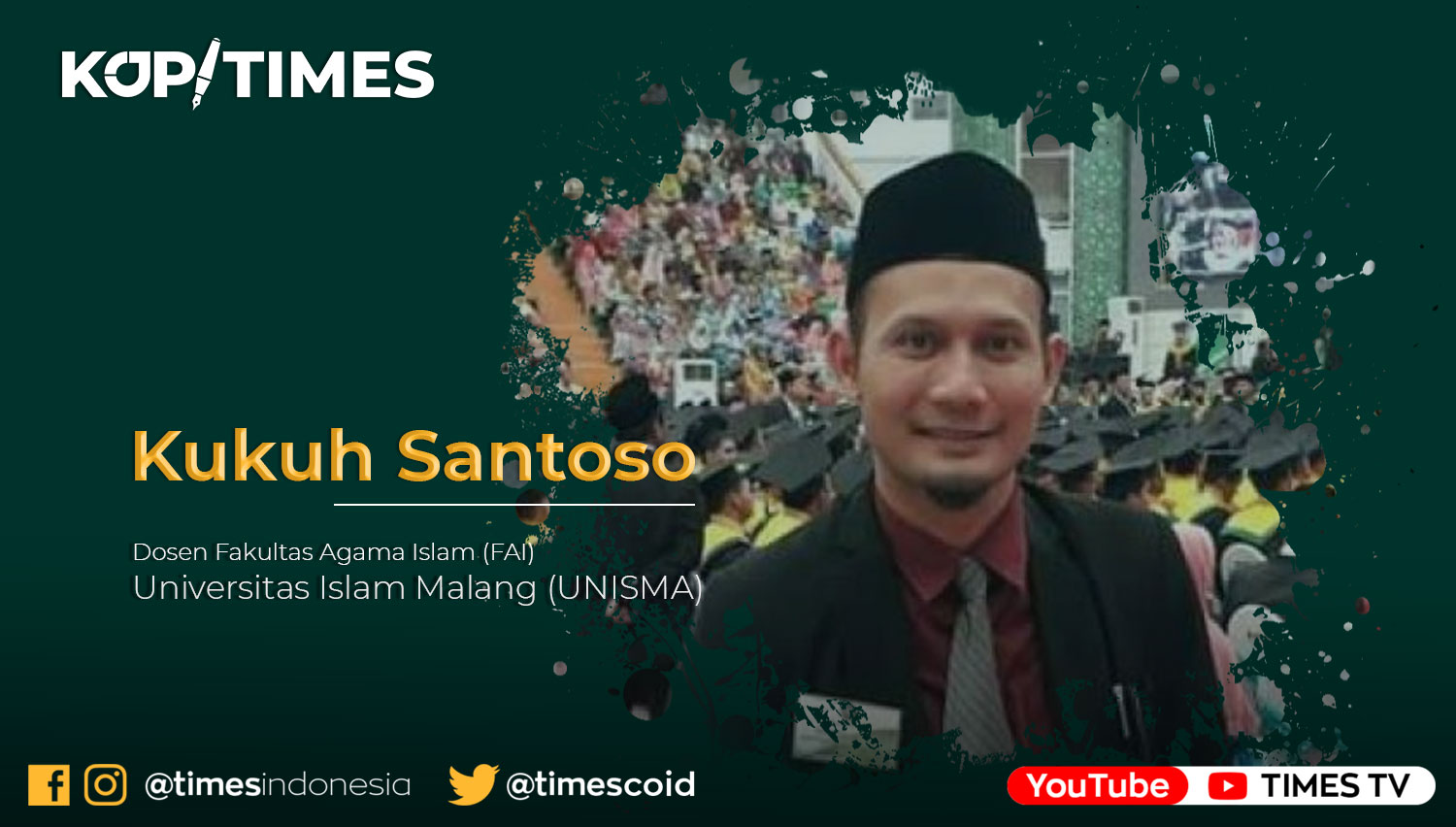 Dr. Kukuh Santoso, M.Pd, Dosen Fakultas Agama Islam (FAI) Universitas Islam Malang (UNISMA).