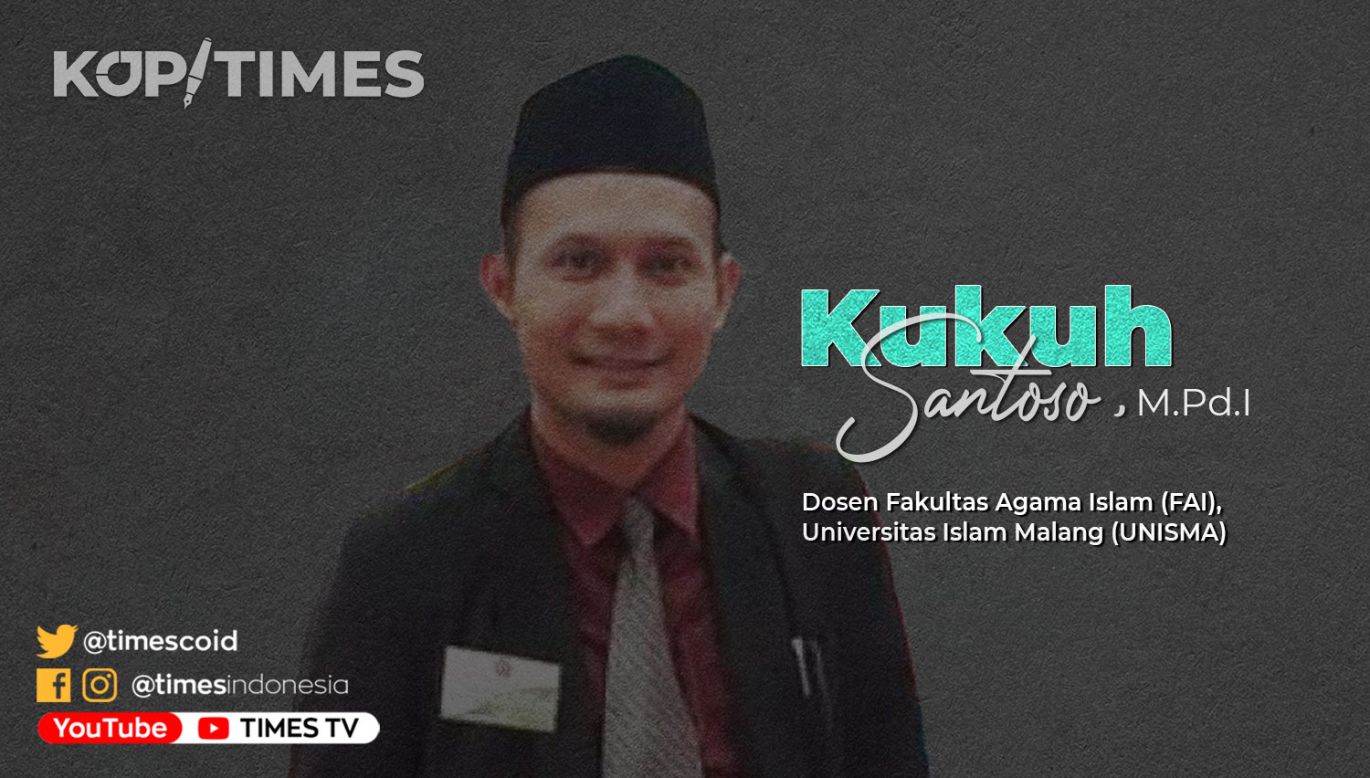 Kukuh Santoso, M.Pd.I, Dosen Fakultas Agama Islam (FAI) Universitas Islam Malang (UNISMA).