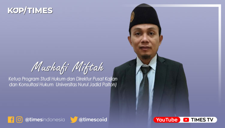 Mushafi Miftah (Ketua Program Studi Hukum dan Direktur Pusat Kajian dan Konsultasi Hukum  Universitas Nurul Jadid Paiton)