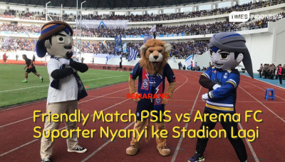 Friendly Match PSIS vs Arema FC, Suporter Nyanyi ke Stadion Lagi