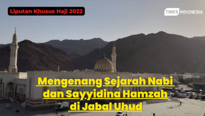 Mengenang Sejarah Nabi di Jabal Uhud