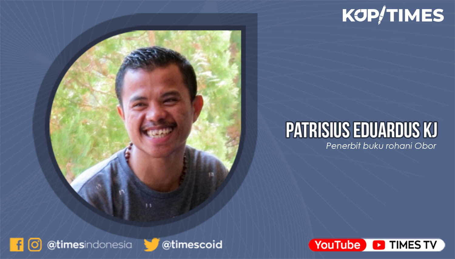 Patrisius Eduardus Kurniawan Jenila, Alumnus Universitas Merdeka Malang; Penerbit buku rohani Obor, Jakarta.