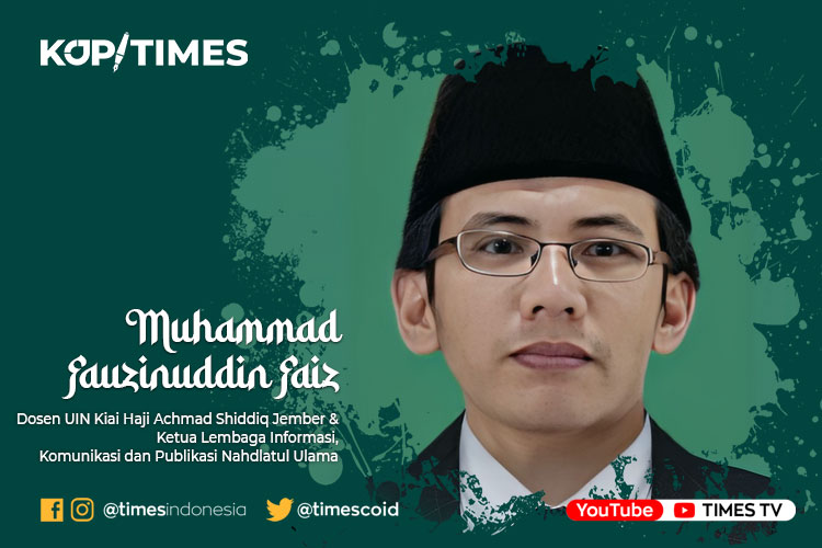 Muhammad Fauzinuddin Faiz (Dosen UIN Kiai Haji Achmad Shiddiq Jember & Ketua Lembaga Informasi, Komunikasi dan Publikasi Nahdlatul Ulama)