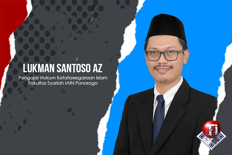 Lukman Santoso Az, Bergiat di Pusat Studi Agama dan Negara Fakultas Syariah IAIN Ponorogo.