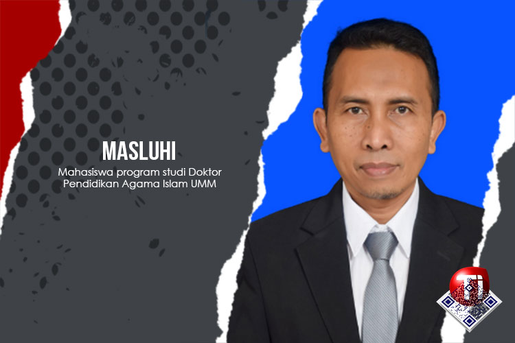 Masluhi, mahasiswa program studi Doktor Pendidikan Agama Islam Universitas Muhammadiyah Malang.
