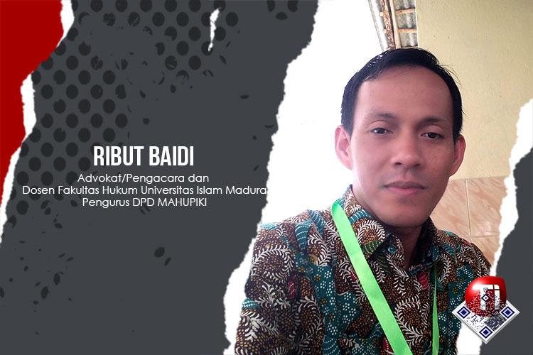 Ribut Baidi, Advokat/Pengacara dan Dosen Fakultas Hukum Universitas Islam Madura (UIM); Pengurus DPD Masyarakat Hukum Pidana dan Kriminologi Indonesia (MAHUPIKI).