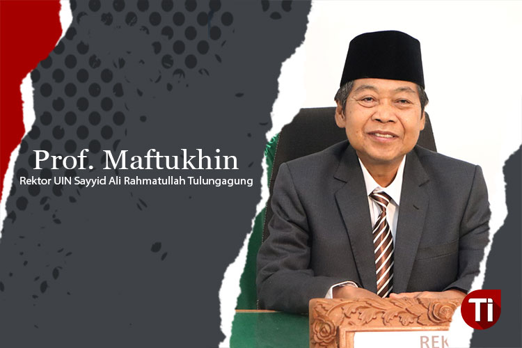 Prof. Maftukhin (Rektor UIN Sayyid Ali Rahmatullah Tulungagung). 