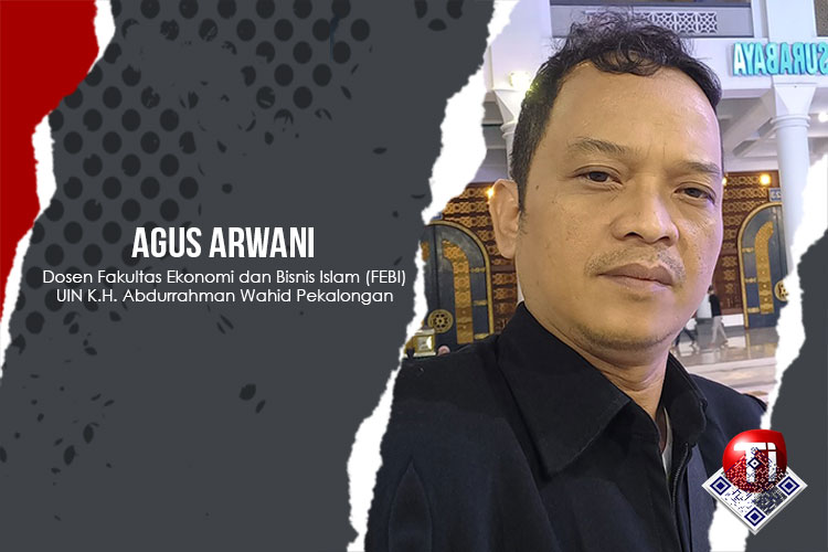 Agus Arwani, Dosen Fakultas Ekonomi dan Bisnis Islam (FEBI) UIN K.H. Abdurrahman Wahid Pekalongan.