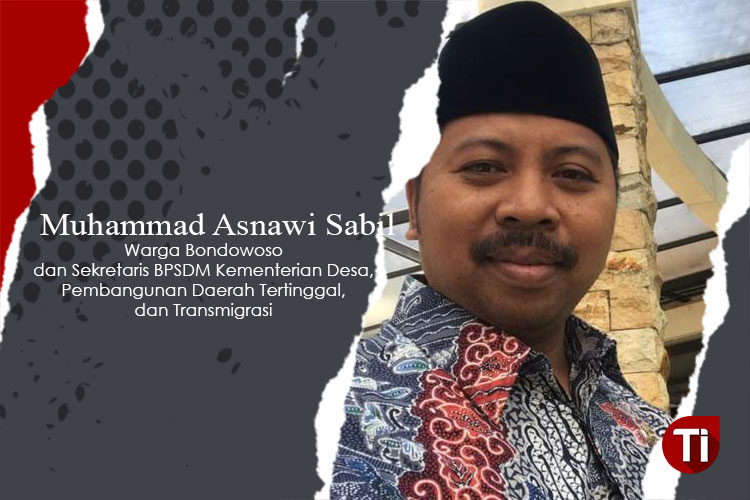 Oleh: Muhammad Asnawi Sabil (Warga Bondowoso dan Sekretaris BPSDM Kementerian Desa, Pembangunan Daerah Tertinggal, dan Transmigrasi)