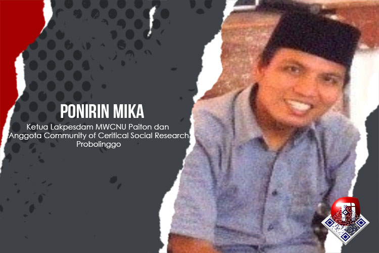 Ponirin Mika, Ketua Lakpesdam MWCNU Paiton dan Anggota Community of Ceritical Social Research Probolinggo.