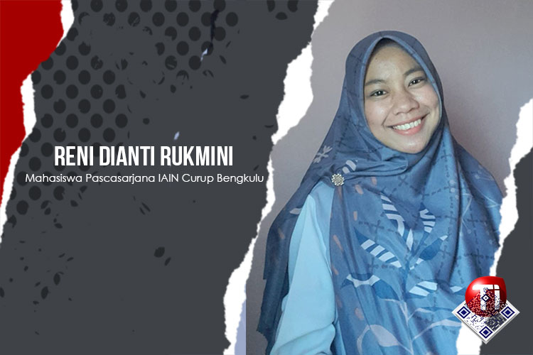Reni Dianti Rukmini, S.Pd, Mahasiswa Pascasarjana IAIN Curup Bengkulu.