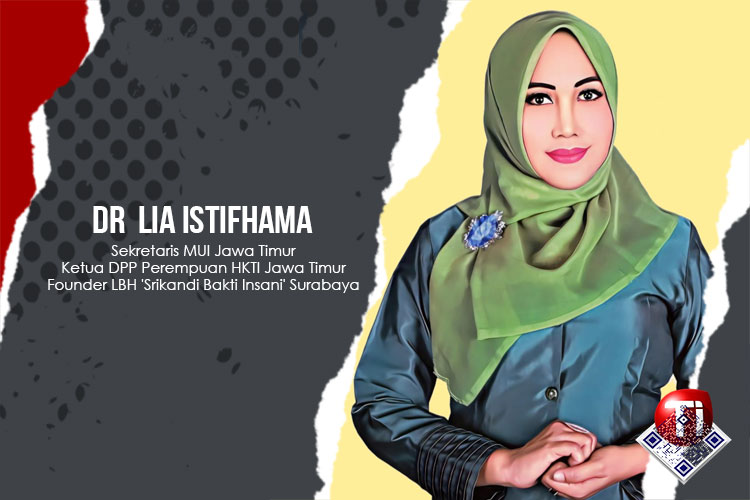 Dr Lia Istifhama, Sekretaris MUI Jawa Timur, Ketua DPP Perempuan HKTI Jawa Timur, Founder LBH 'Srikandi Bakti Insani' Surabaya.