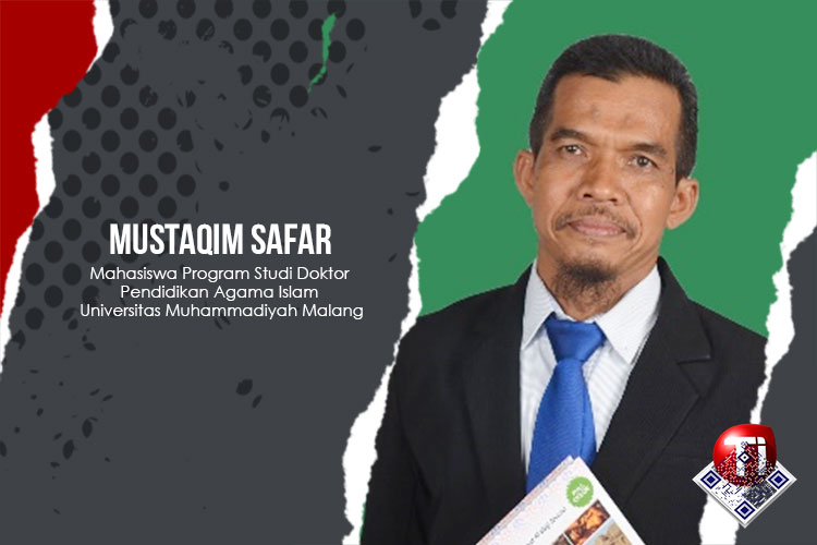 Mustaqim Safar, Mahasiswa Program Studi Doktor Pendidikan Agama Islam Universitas Muhammadiyah Malang.