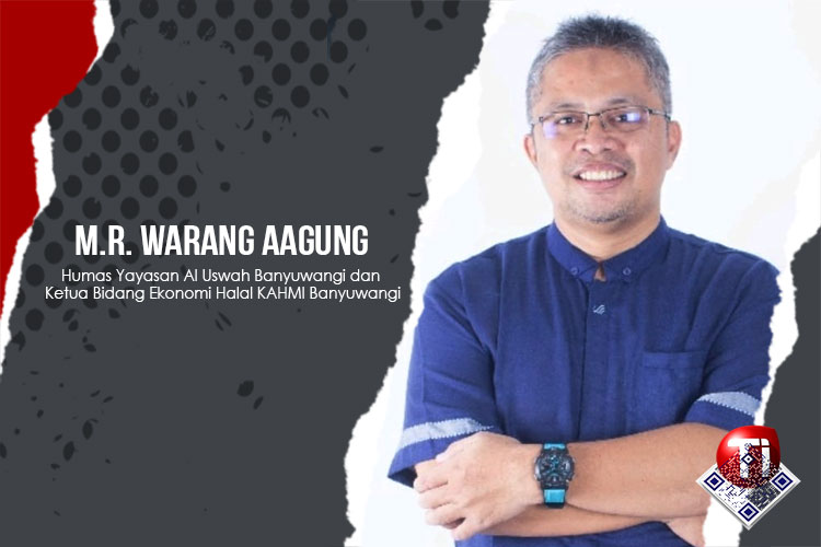 M.R. Warang Aagung, Humas Yayasan Al Uswah Banyuwangi dan Ketua Bidang Ekonomi Halal KAHMI Banyuwangi.