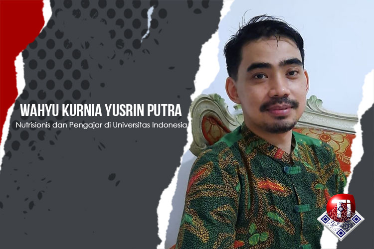 Wahyu Kurnia Yusrin Putra, Nutrisionis dan Pengajar di Departemen Gizi Kesmas Fakultas Kesehatan Masyarakat Universitas Indonesia.