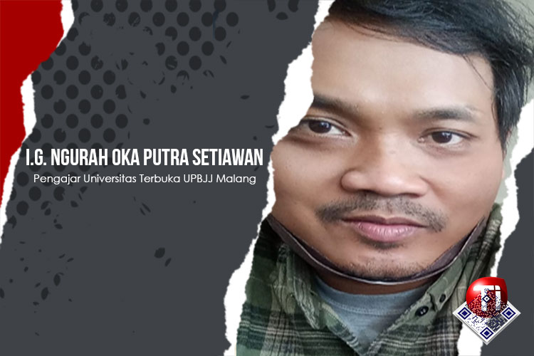 I.G. Ngurah Oka Putra Setiawan, S.H., M.H, Pengajar Universitas Terbuka UPBJJ, Malang.