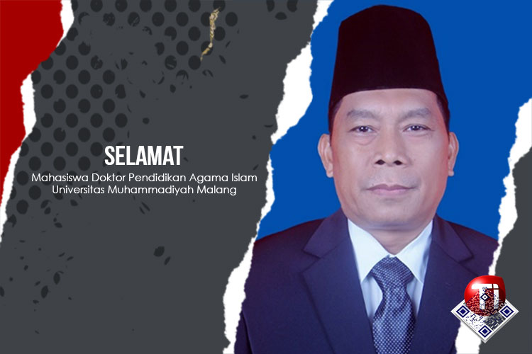 Selamat, Mahasiswa Doktor Pendidikan Agama Islam Universitas Muhammadiyah Malang.