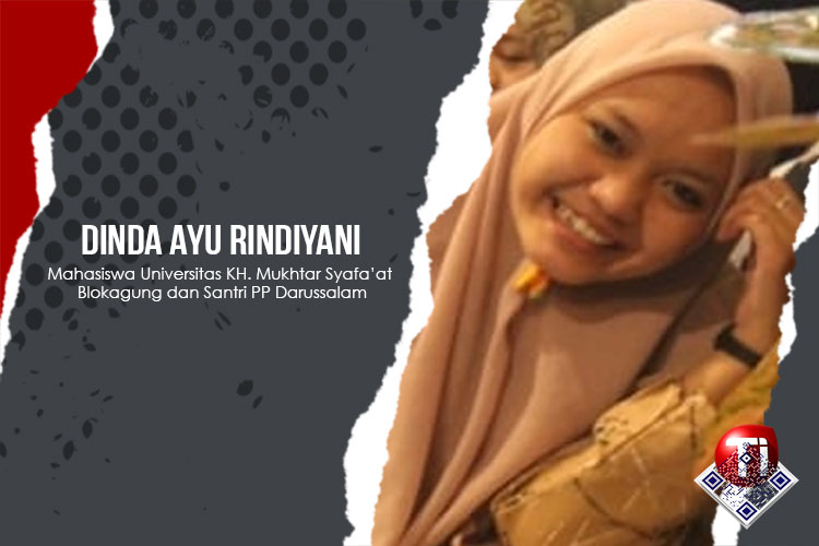 Dinda Ayu Rindiyani, Mahasiswa Pendidikan Bahasa Indonesia Universitas KH. Mukhtar Syafa’at Blokagung dan Santri Pondok Pesantren Darussalam.