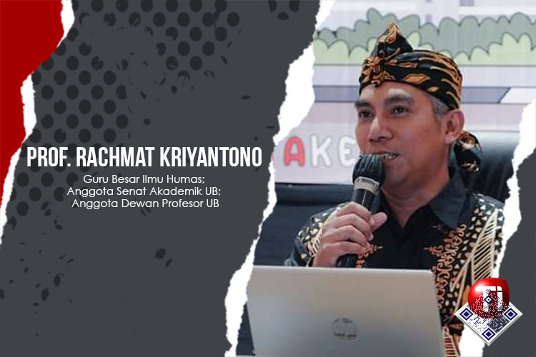 Prof. Rachmat Kriyantono, Guru Besar Ilmu Humas; Anggota Senat Akademik UB; Anggota Dewan Profesor UB.