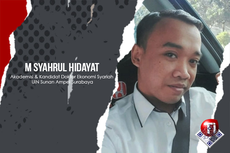 Muhammad Syahrul Hidayat, Akademisi & Kandidat Doktor Ekonomi Syariah UIN Sunan Ampel Surabaya.