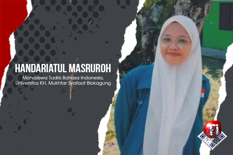 Handariatul Masruroh, Mahasiswa Tadris Bahasa Indonesia, Universitas KH. Mukhtar Syafaat Blokagung Banyuwangi.
