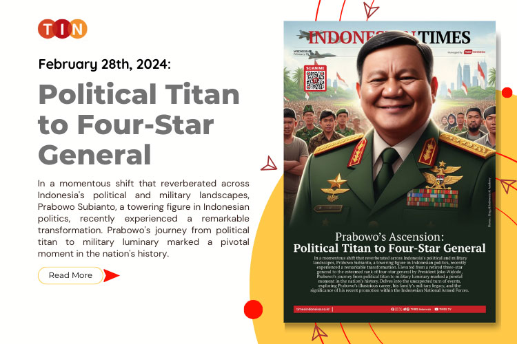 Indonesian Times Today, February 28th, Political Titan to Four-Star General
