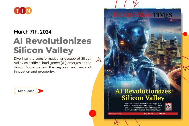 Indonesian Times Today, March 7th 2024: AI Revolutionizes Silicon Valley