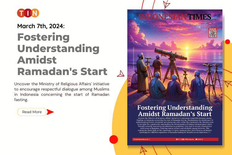 Indonesian Times Today, March 8th 2024: Fostering Understanding Amidst Ramadan's Start