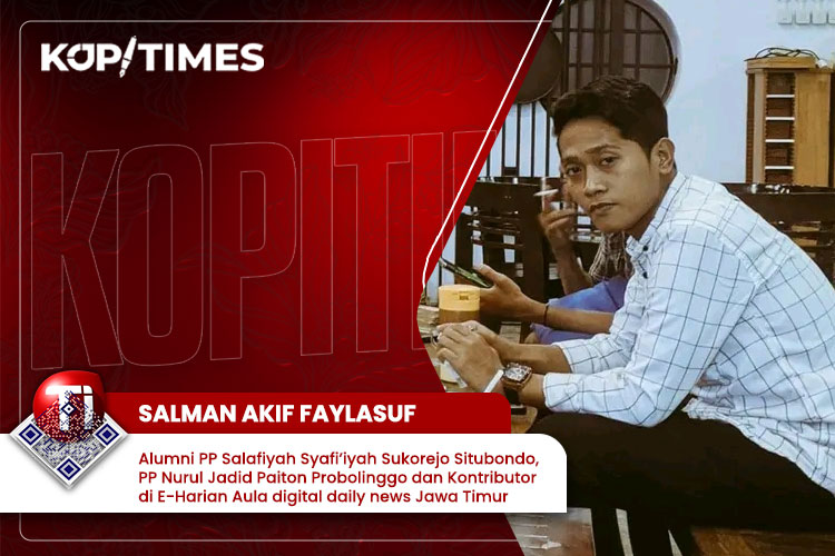 Salman Akif Faylasuf, Alumni PP Salafiyah Syafi’iyah Sukorejo Situbondo, PP Nurul Jadid Paiton Probolinggo dan Kontributor di E-Harian Aula digital daily news Jawa Timur