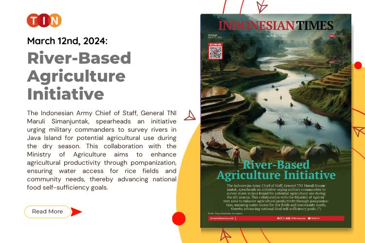 Indonesian Times Today, March 12th 2024: River-Based Agriculture Initiative