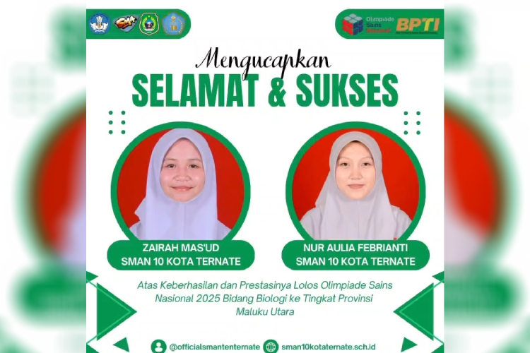 Satu buah flyer ucapan selamat kepada Zairah Mas'ud dan Nur Aulia Febrianti, siswa SMA negeri 10 Ternate yang berhasil lolos ke Olimpiade Sains Nasional (OSN) 2025 Bidang Biologi tingkat Provinsi Maluku Utara. (FOTO: Flyer SMA Negeri 10)